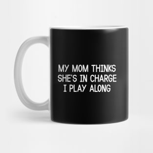 My Mom Thinks She's in Charge I Play Along Mug